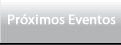 Próximos Eventos